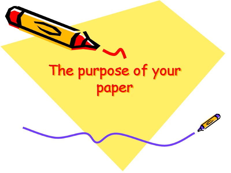 The purpose of your paper